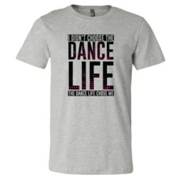 I Didn't Choose The Dance Life... Tee