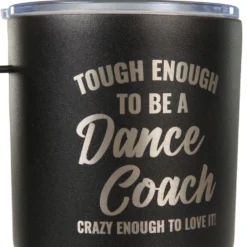 Tough Enough To Be A Dance Coach. Crazy Enough To Love It Tumbler with Handle